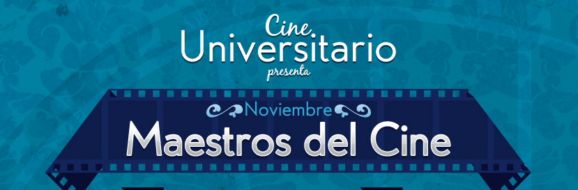  Concluye el ciclo Maestros del Cine. Miércoles 27, 11:00 a.m. Auditorio de la Facultad de …