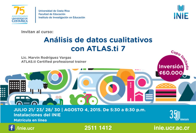 Cursos: Análisis de datos cualitativos con ATLAS.ti 7 Se impartirá los días 21, 23, 28 y 30 de julio, 4 de agosto, de5:30 a 8:30 p. m. en el …