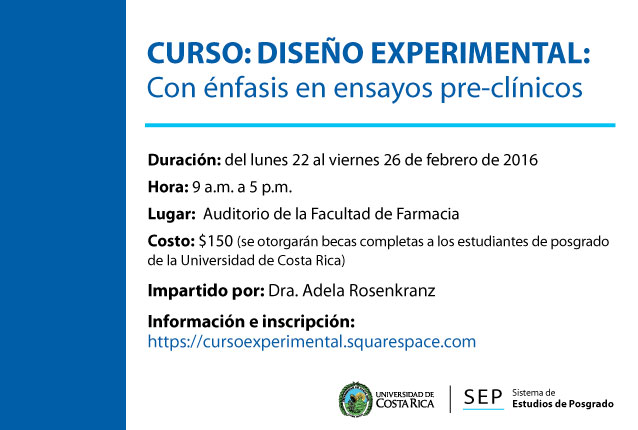 Cursos: Diseño experimental. Con énfasis en ensayos pre-clínicos Duración: del lunes 22 al viernes 26 de febrero, de 9:00 a.m. a 5:00 p. m. en el auditorio de …