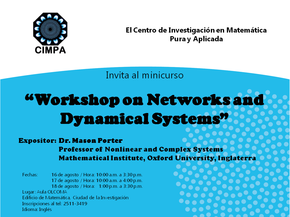 Cursos: Workshop on Networks and Dynamical Systems Impartido en el idioma: InglésDuración: 16 de agosto, de 10:00 a. m.a 3:30 p. m. / 17 de …