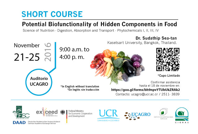 Cursos: Short Course: Potential Biofunctionality of Hidden Components in Food Duración: del 21 al 25 de noviembre, de 9:00 a. m. a 4:00 p.m. en el auditorio de UCAGRO