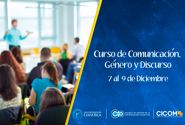 Cursos: Curso corto: Comunicación, género y discurso Duración: 7, 8 y 9 de diciembre, de 6:00 a 9:00 p. m. enla Facultad de Ciencias Sociales, …