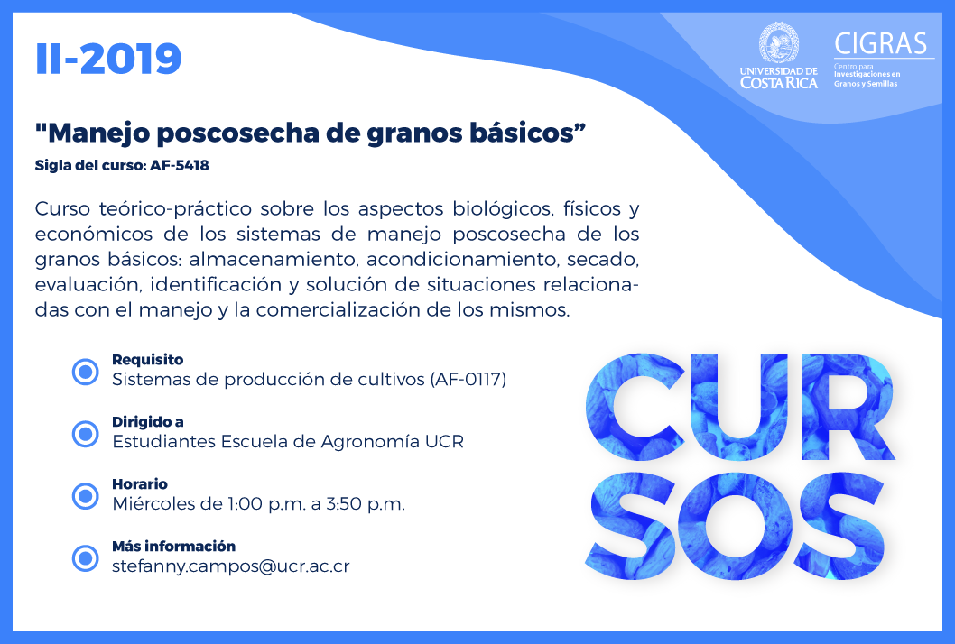 Cursos: Curso optativo II-2019: "Manejo poscosecha de granos básicos". Sigla del curso: AF-5418Requisito: Sistemas de producción de cultivos (AF-0117)
