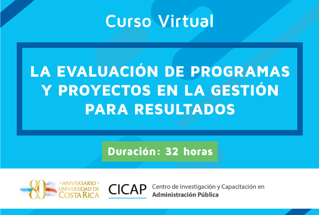 Cursos: Curso Virtual: La evaluación de programas y proyectos en la gestión para resultados Fechas de la capacitación: del 9 de marzo al5 de abril (modalidad virtual, duración 32 …