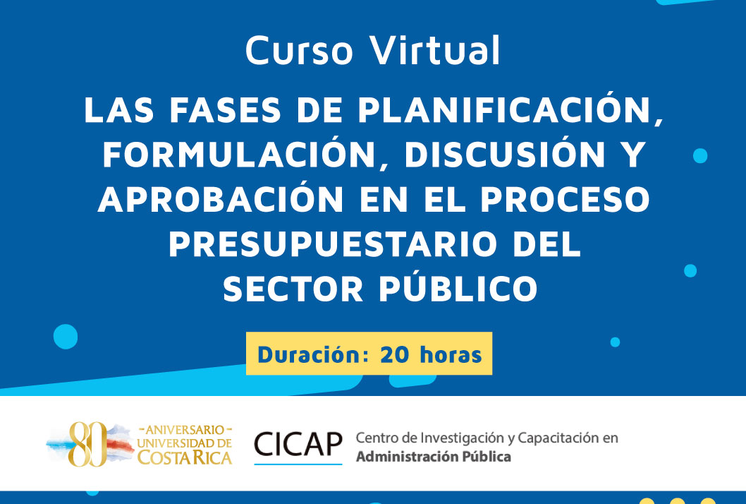 Cursos: Curso Virtual: Las fases de planificación, formulación, discusión y aprobación en el proceso presupuestario del sector público Fechas de la capacitación: del 23 de marzo al5 de abril (modalidad virtual, duración: …