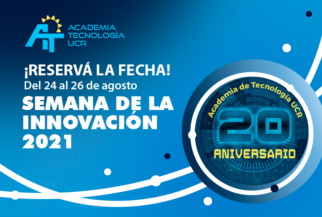  La Academia de Tecnología de la UCR celebra su 20 Aniversario con la Semana de Innovación 2021.  …