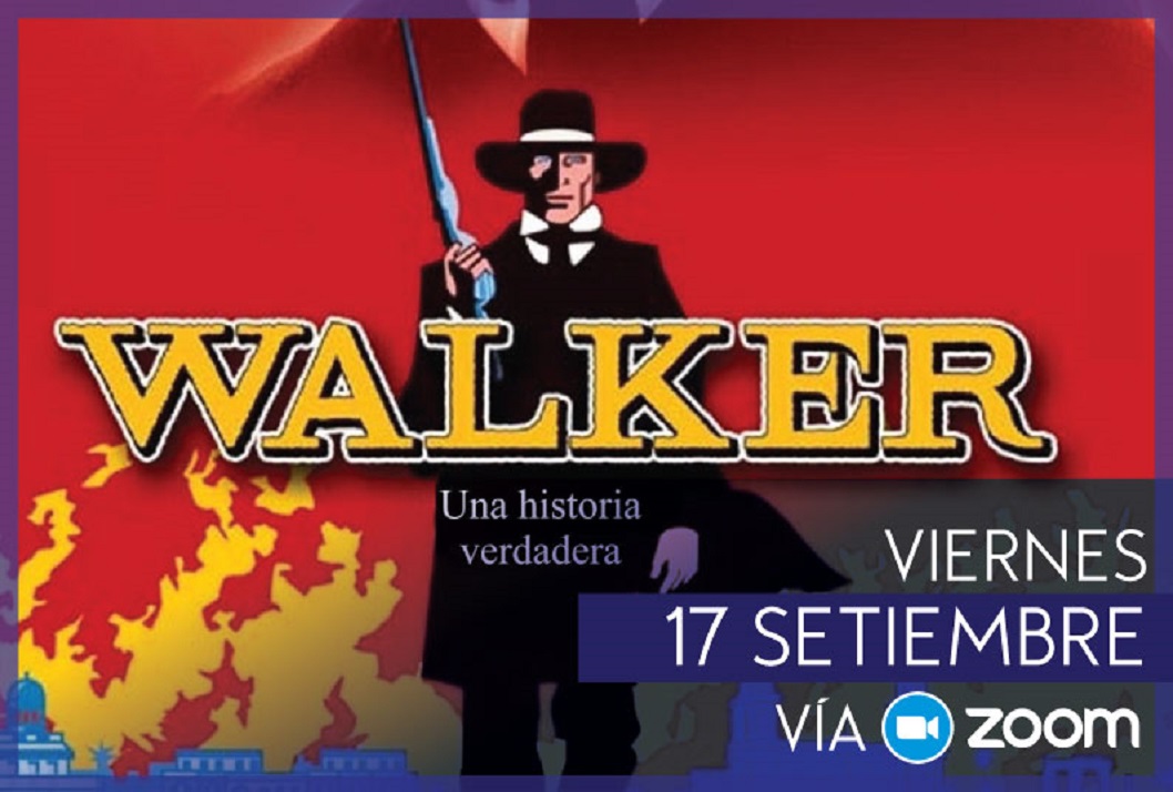  Película: "Walker."   1987.  EE.UU.  Drama.  Dir.: Alex Cox. Conversatorio con el Dr. …