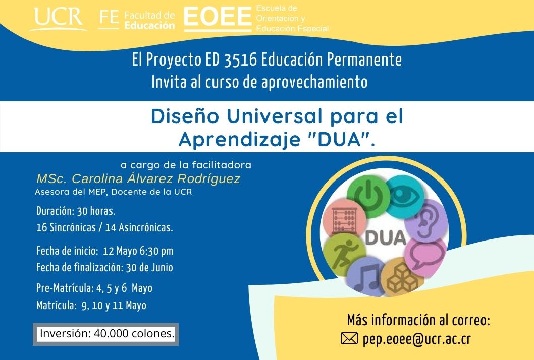 Cursos: de aprovechamiento: Diseño Universal para el Aprendizaje "DUA" Duración: del 12 de mayo al 30 dejunio (30 horas / 16 sincrónicas / 14asincrónicas)