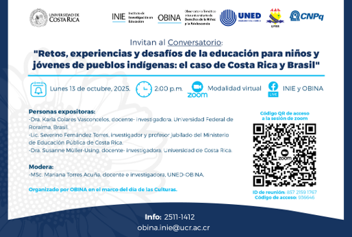 Conversatorio: Retos, experiencias y desafíos de la educación para niños y jóvenes de pueblos indígenas: el caso de Costa Rica y Brasil Este espacio de reflexión contará con la participación de:Dra. Karla Colares Vasconcelos, …
