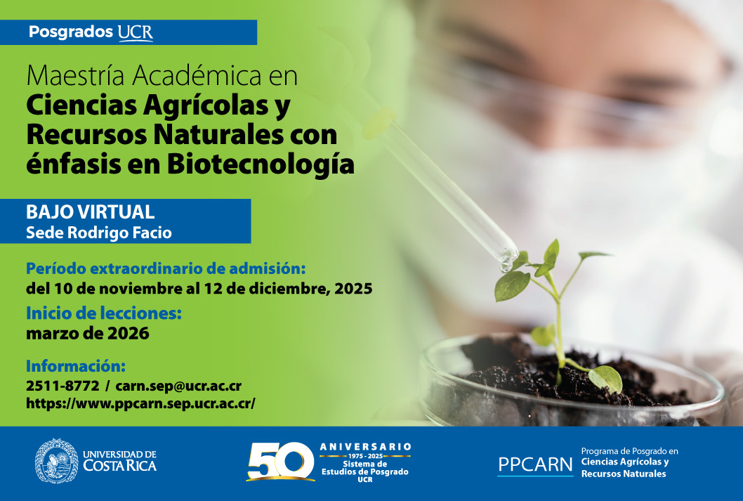 Ingreso a posgrado: Ingreso a las Maestría Académica en Ciencias Agrícolas y Recursos Naturales con énfasis en Biotecnología  Modalidad: semestralTipo de financiamiento: regularInicio de lecciones:  marzo de 2026 Grado …